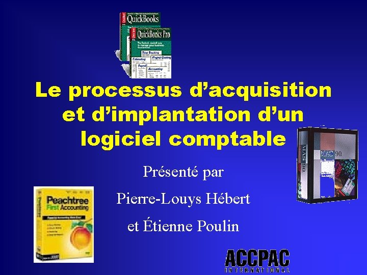 Le processus d’acquisition et d’implantation d’un logiciel comptable Présenté par Pierre-Louys Hébert et Étienne