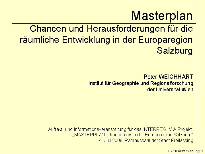 Masterplan Chancen und Herausforderungen für die räumliche Entwicklung in der Europaregion Salzburg Peter WEICHHART