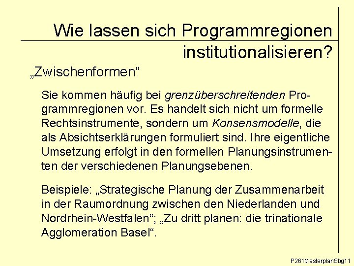 Wie lassen sich Programmregionen institutionalisieren? „Zwischenformen“ Sie kommen häufig bei grenzüberschreitenden Programmregionen vor. Es