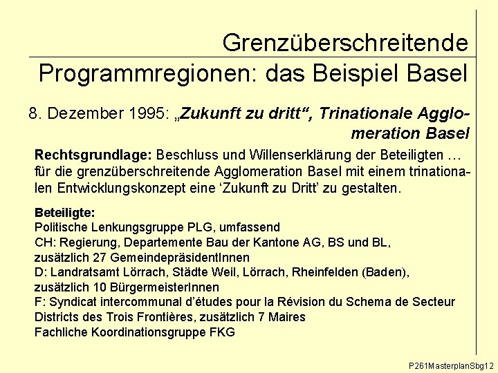 Grenzüberschreitende Programmregionen: das Beispiel Basel 8. Dezember 1995: „Zukunft zu dritt“, Trinationale Agglomeration Basel