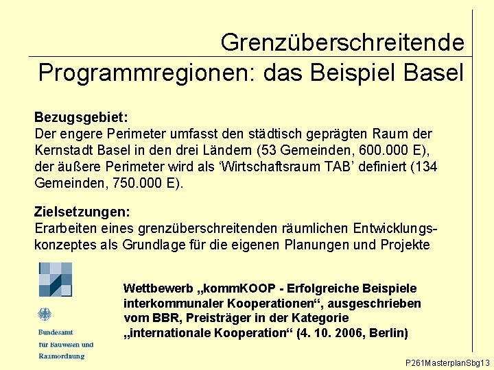 Grenzüberschreitende Programmregionen: das Beispiel Basel Bezugsgebiet: Der engere Perimeter umfasst den städtisch geprägten Raum