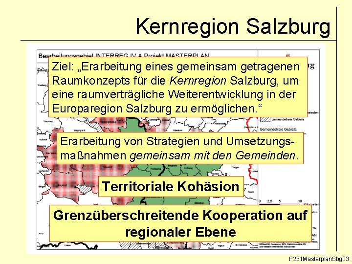 Kernregion Salzburg Ziel: „Erarbeitung eines gemeinsam getragenen Raumkonzepts für die Kernregion Salzburg, um eine