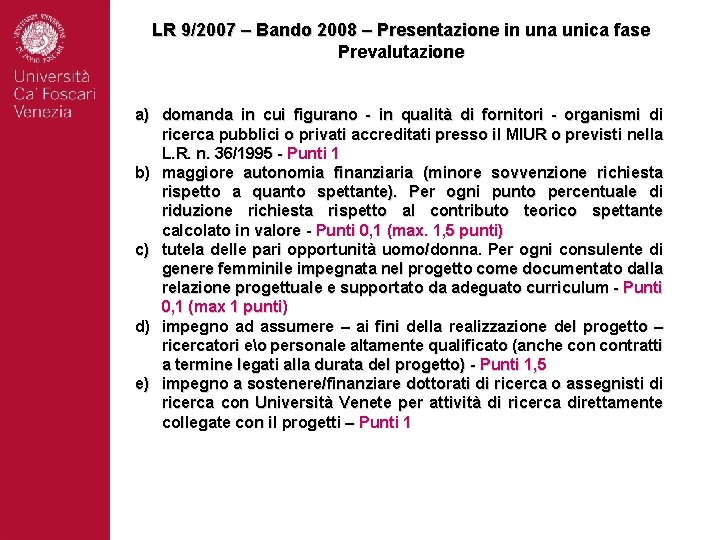 LR 9/2007 – Bando 2008 – Presentazione in una unica fase Prevalutazione a) domanda