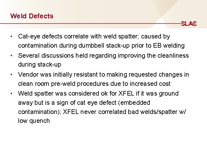 Weld Defects • Cat-eye defects correlate with weld spatter; caused by contamination during dumbbell