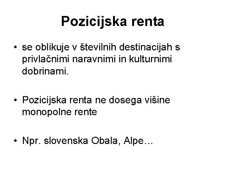 Pozicijska renta • se oblikuje v številnih destinacijah s privlačnimi naravnimi in kulturnimi dobrinami.