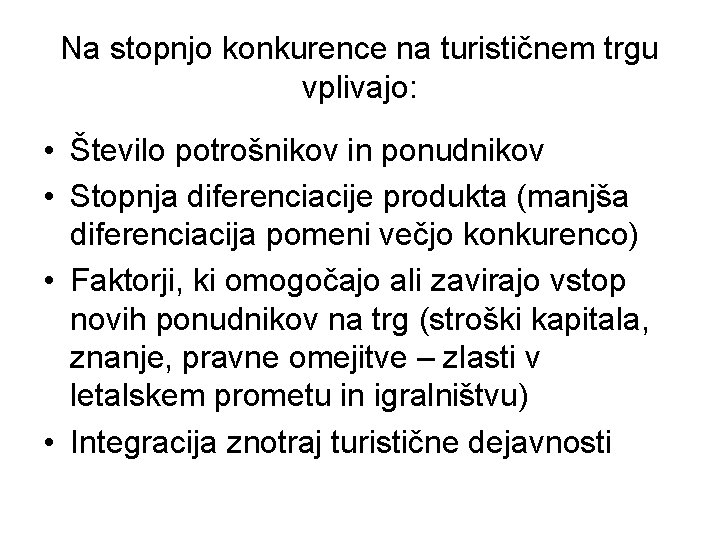 Na stopnjo konkurence na turističnem trgu vplivajo: • Število potrošnikov in ponudnikov • Stopnja