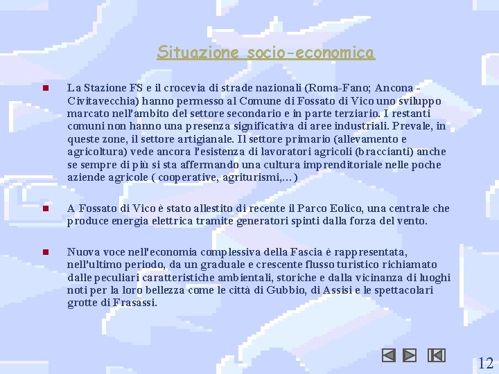 Situazione socio-economica n La Stazione FS e il crocevia di strade nazionali (Roma-Fano; Ancona