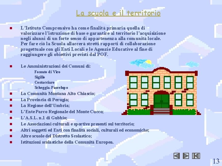 La scuola e il territorio n L’Istituto Comprensivo ha come finalità primaria quella di