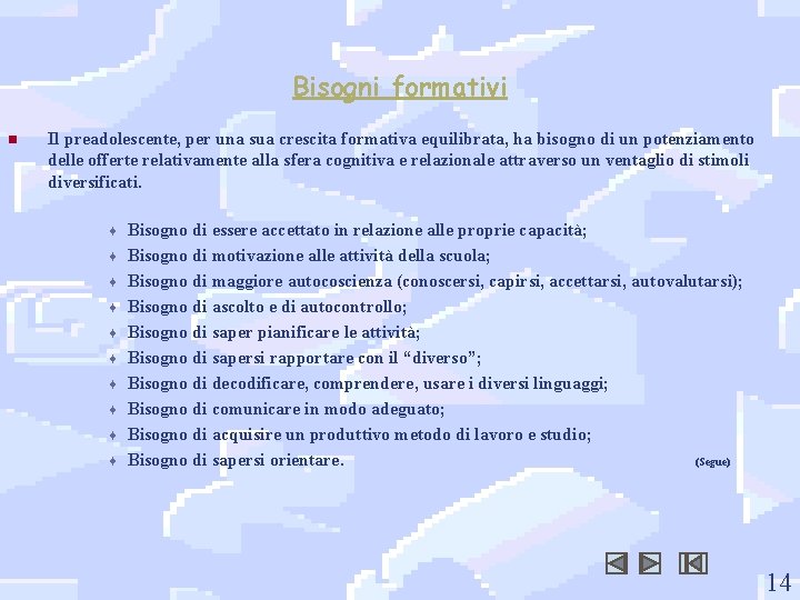 Bisogni formativi n Il preadolescente, per una sua crescita formativa equilibrata, ha bisogno di