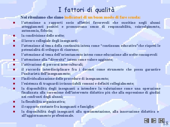 I fattori di qualità Noi riteniamo che siano indicatori di un buon modo di