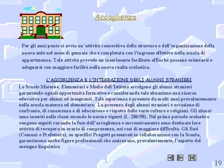 Accoglienza Per gli anni ponte si avvia un’attività conoscitiva della struttura e dell’organizzazione della