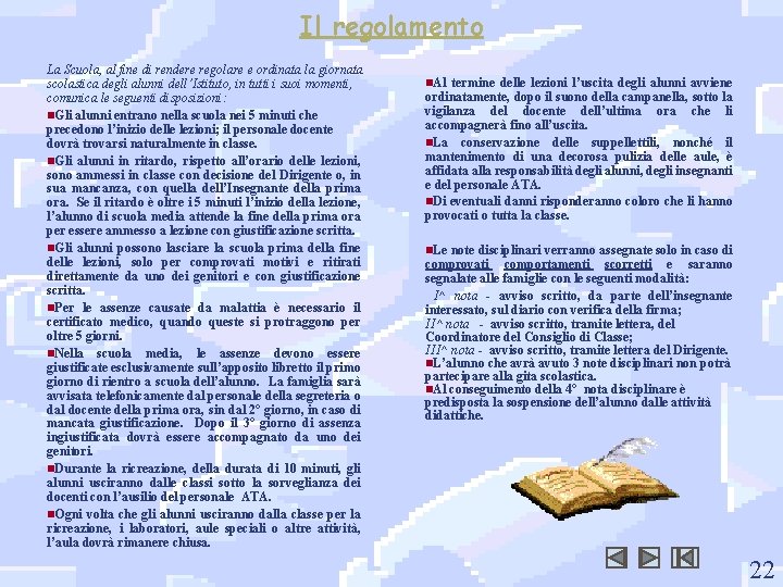 Il regolamento La Scuola, al fine di rendere regolare e ordinata la giornata scolastica