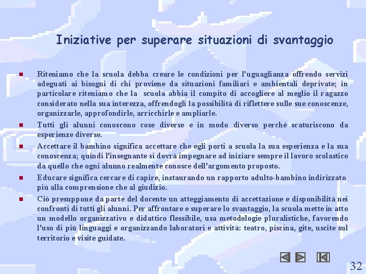 Iniziative per superare situazioni di svantaggio n n n Riteniamo che la scuola debba