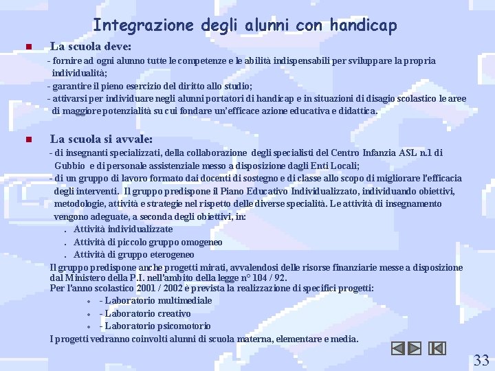 Integrazione degli alunni con handicap n La scuola deve: - fornire ad ogni alunno