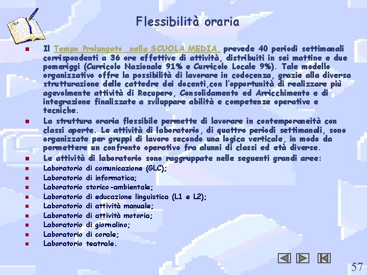 Flessibilità oraria n n n Il Tempo Prolungato, nella SCUOLA MEDIA, prevede 40 periodi