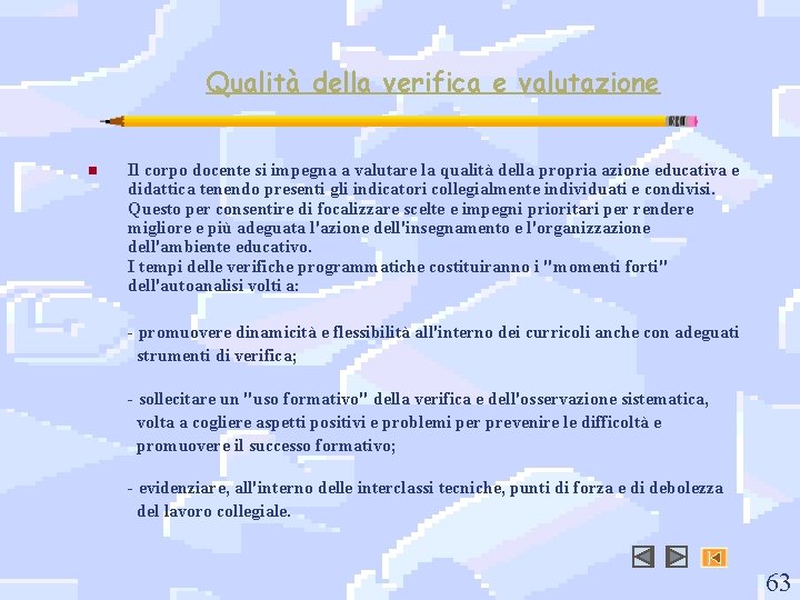 Qualità della verifica e valutazione n Il corpo docente si impegna a valutare la