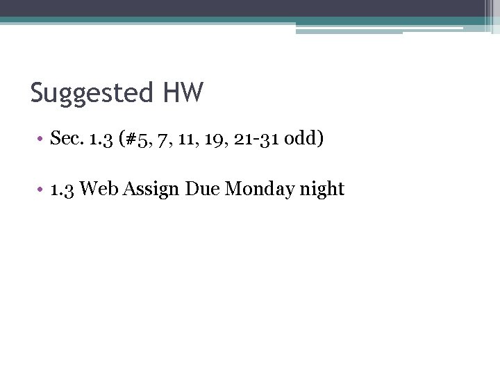 Suggested HW • Sec. 1. 3 (#5, 7, 11, 19, 21 -31 odd) •