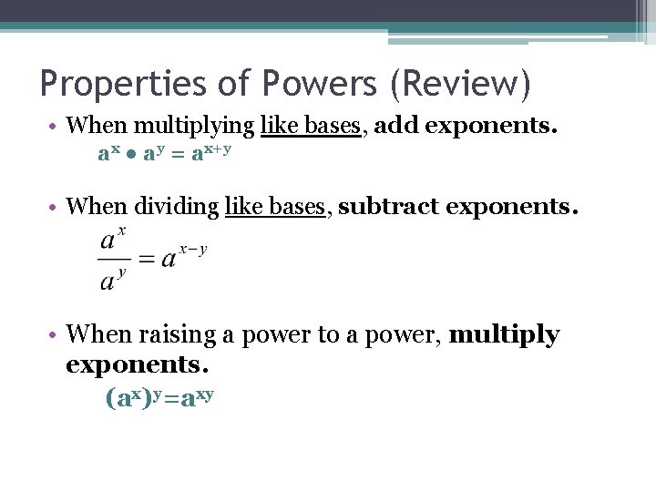Properties of Powers (Review) • When multiplying like bases, add exponents. ax ● ay