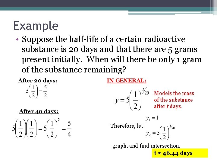 Example • Suppose the half-life of a certain radioactive substance is 20 days and