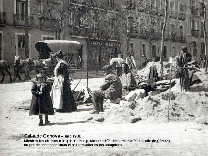 Calle de Génova – Año 1900. Mientras los obreros trabajaban en la pavimentación del