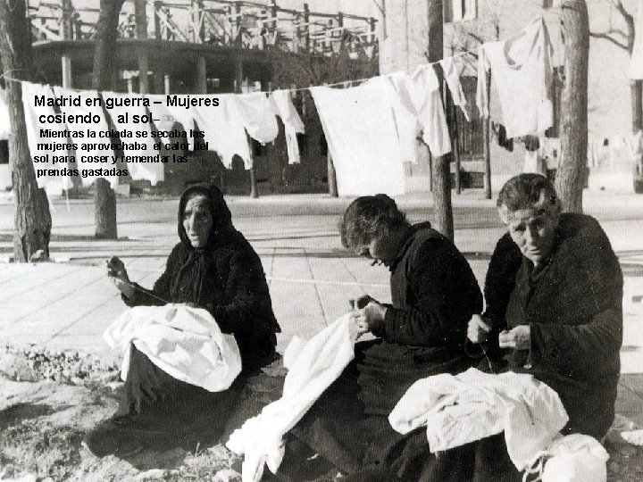 Madrid en guerra – Mujeres cosiendo al sol– Mientras la colada se secaba las