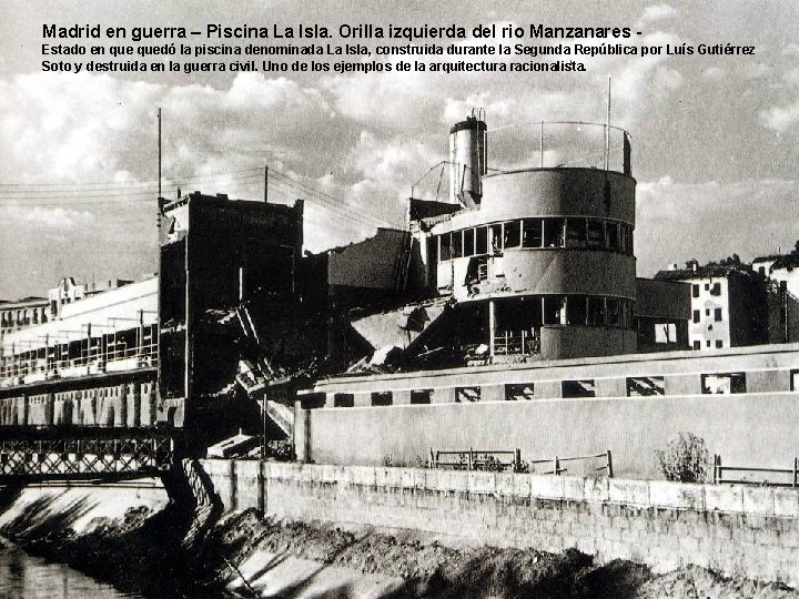 Madrid en guerra – Piscina La Isla. Orilla izquierda del rio Manzanares Estado en