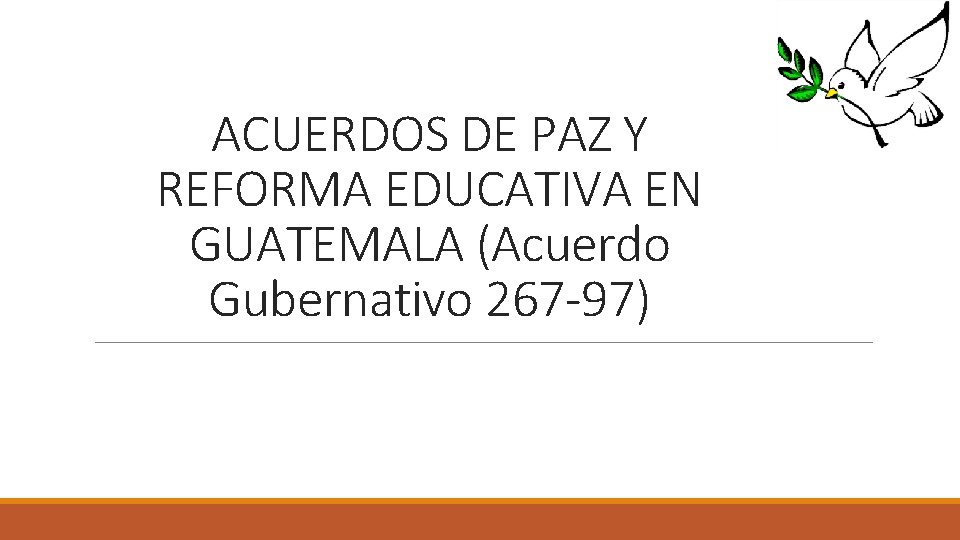 ACUERDOS DE PAZ Y REFORMA EDUCATIVA EN GUATEMALA (Acuerdo Gubernativo 267 -97) 