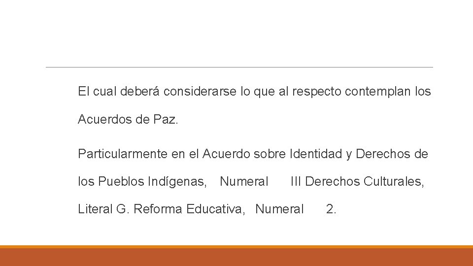 El cual deberá considerarse lo que al respecto contemplan los Acuerdos de Paz. Particularmente