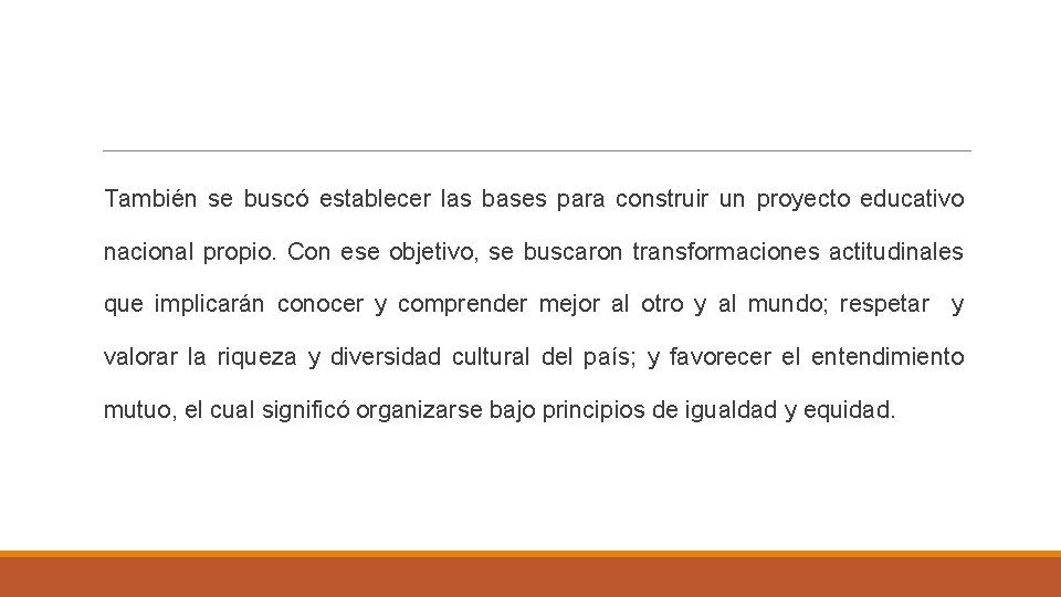 También se buscó establecer las bases para construir un proyecto educativo nacional propio. Con