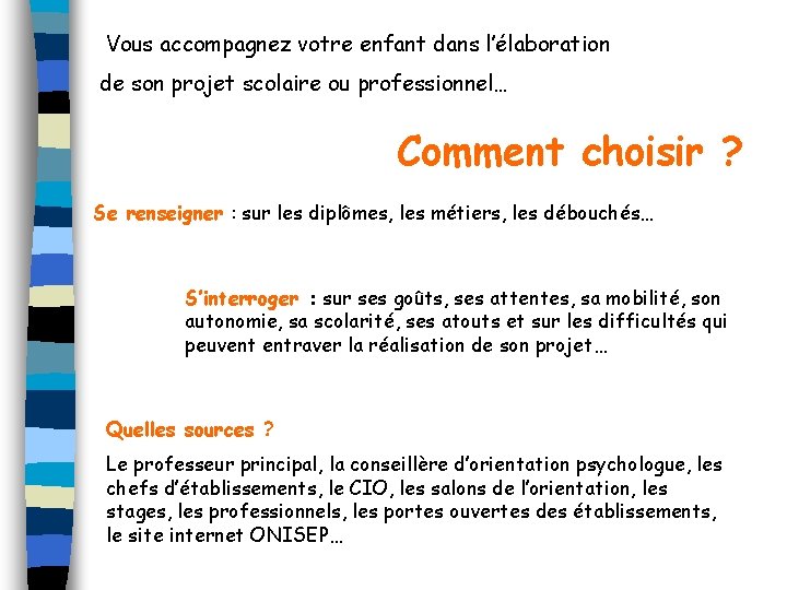 Vous accompagnez votre enfant dans l’élaboration de son projet scolaire ou professionnel… Comment choisir