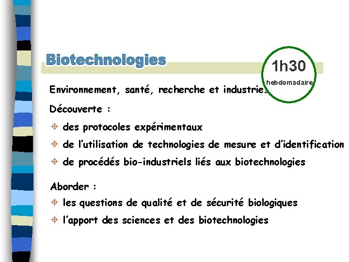 1 h 30 hebdomadaire Environnement, santé, recherche et industrie… Découverte : ± des protocoles