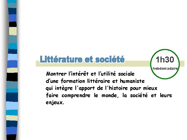 1 h 30 hebdomadaire Montrer l’intérêt et l’utilité sociale d’une formation littéraire et humaniste