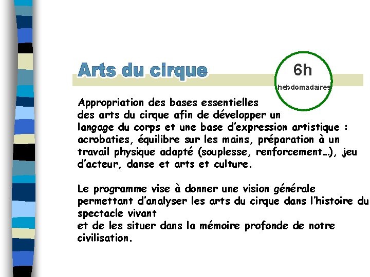 6 h hebdomadaires Appropriation des bases essentielles des arts du cirque afin de développer