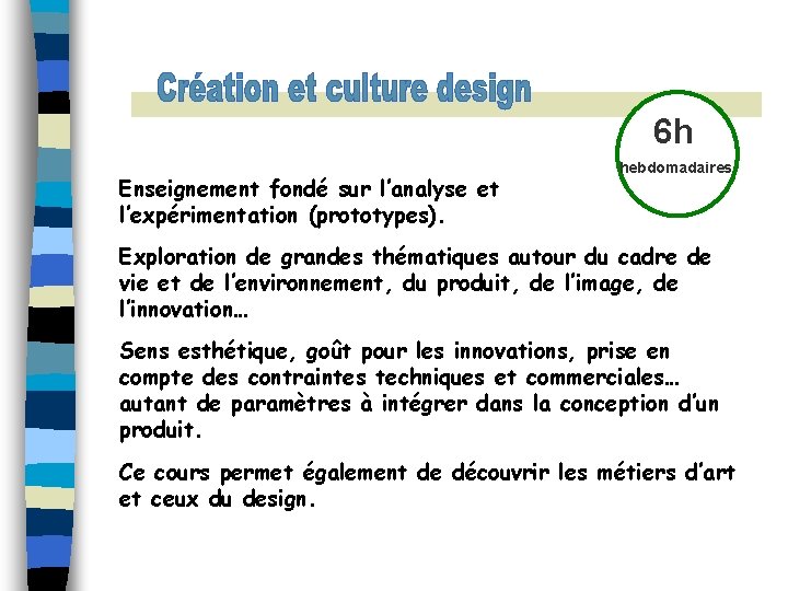 6 h Enseignement fondé sur l’analyse et l’expérimentation (prototypes). hebdomadaires Exploration de grandes thématiques