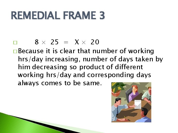 REMEDIAL FRAME 3 8 × 25 = X × 20 � Because it is