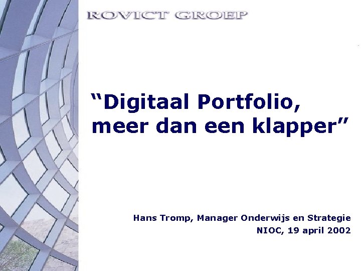 “Digitaal Portfolio, meer dan een klapper” Hans Tromp, Manager Onderwijs en Strategie NIOC, 19