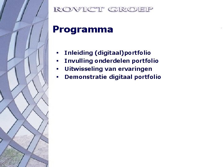 Programma § § Inleiding (digitaal)portfolio Invulling onderdelen portfolio Uitwisseling van ervaringen Demonstratie digitaal portfolio