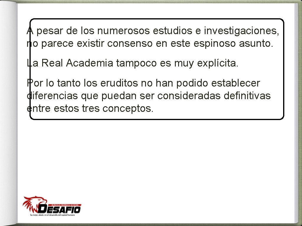 A pesar de los numerosos estudios e investigaciones, no parece existir consenso en este