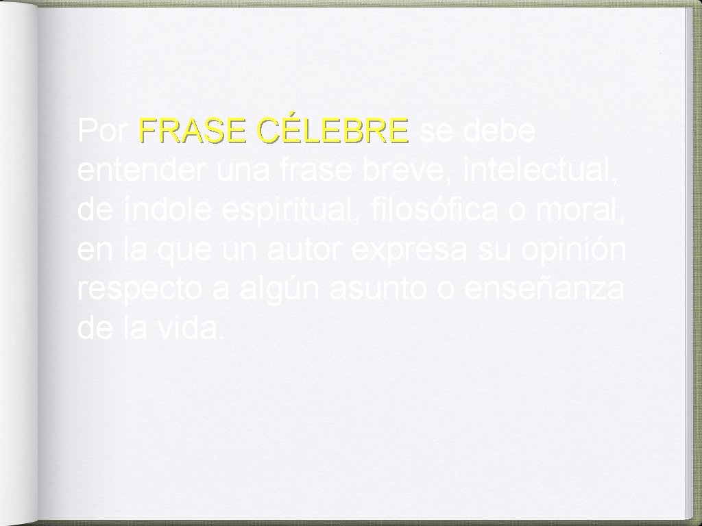 Por FRASE CÉLEBRE se debe entender una frase breve, intelectual, de índole espiritual, filosófica