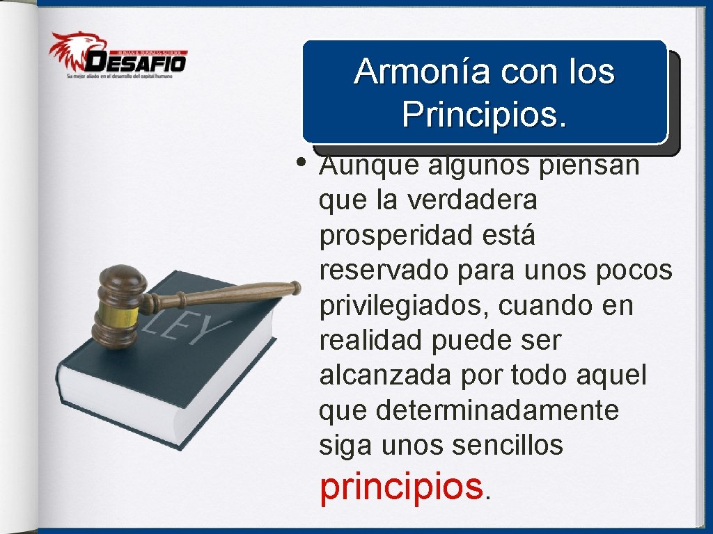 Armonía con los Principios. • Aunque algunos piensan que la verdadera prosperidad está reservado