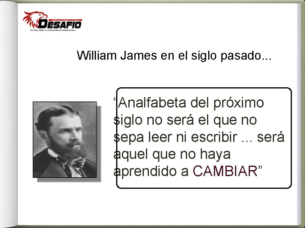 William James en el siglo pasado. . . “Analfabeta del próximo siglo no será