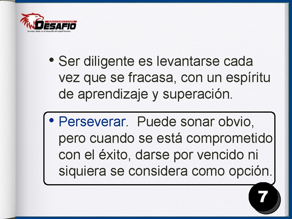  • Ser diligente es levantarse cada vez que se fracasa, con un espíritu