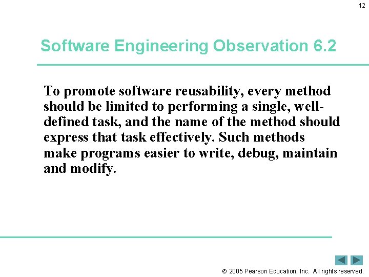 12 Software Engineering Observation 6. 2 To promote software reusability, every method should be