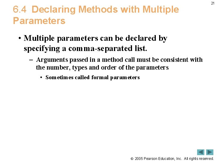 6. 4 Declaring Methods with Multiple Parameters 21 • Multiple parameters can be declared