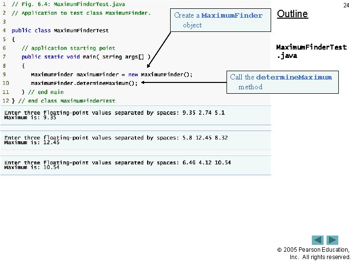 Create a Maximum. Finder object Outline 24 Maximum. Finder. Test. java Call the determine.