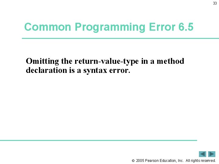 33 Common Programming Error 6. 5 Omitting the return-value-type in a method declaration is