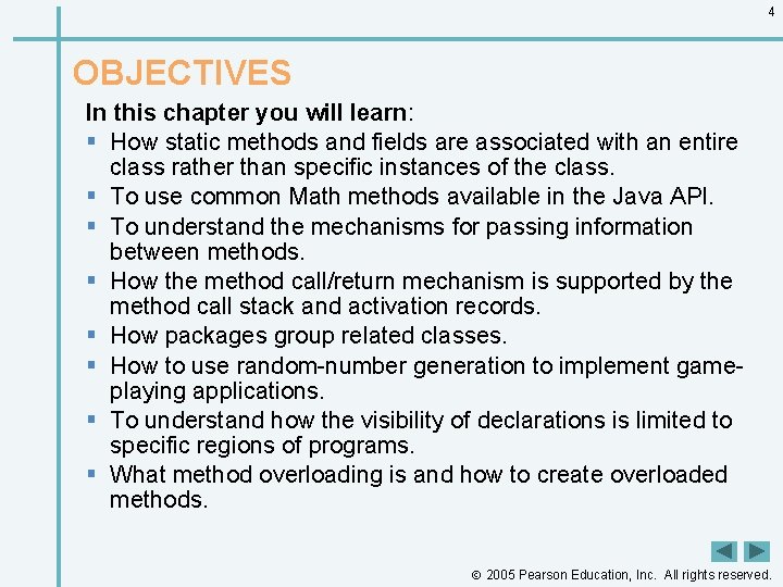 4 OBJECTIVES In this chapter you will learn: § How static methods and fields