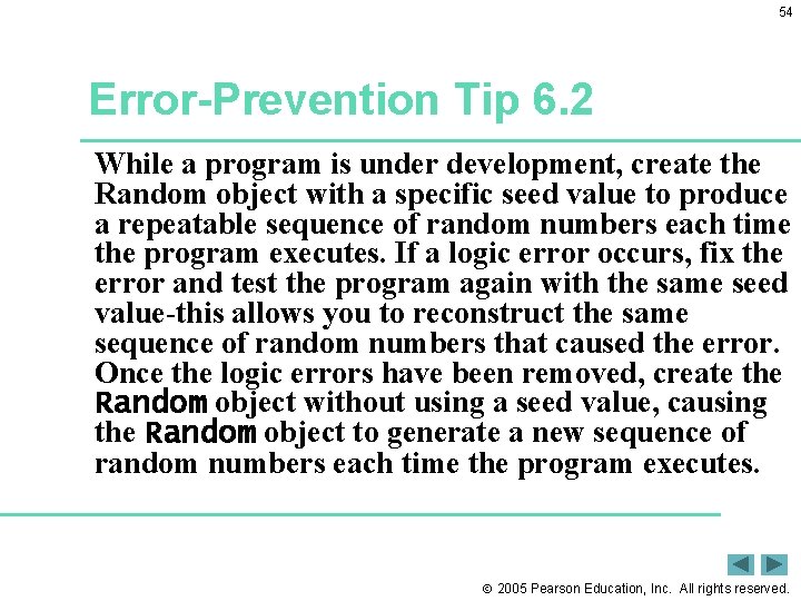 54 Error-Prevention Tip 6. 2 While a program is under development, create the Random