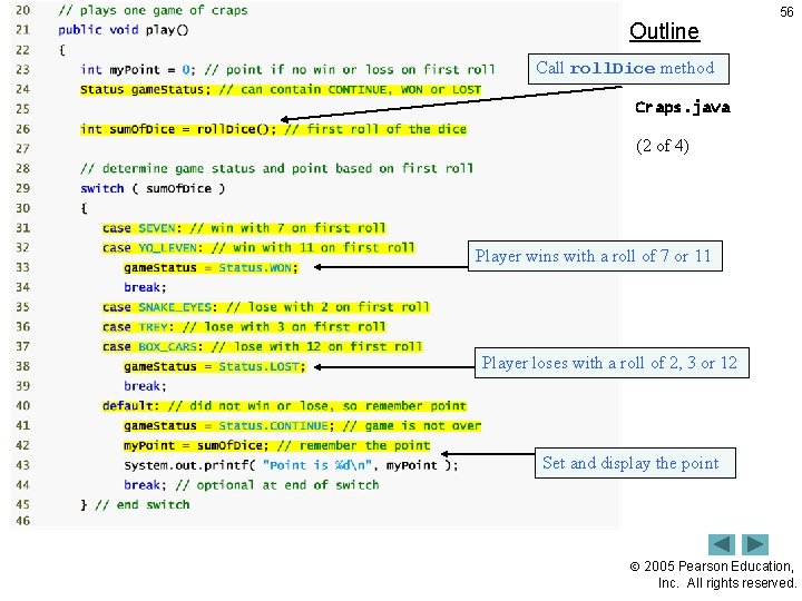 Outline 56 Call roll. Dice method Craps. java (2 of 4) Player wins with