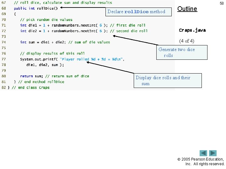 Declare roll. Dice method Outline 58 Craps. java (4 of 4) Generate two dice